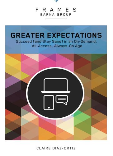 Greater Expectations Succeed And Stay Sane In An Ondemand Allaccess Alwayson Age Barna Group Claire Diazortiz