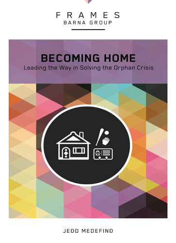 Becoming Home Adoption Foster Care And Mentoring Jedd Medefind