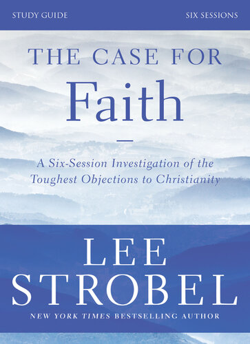 The Case For Faith Study Guide Investigating The Toughest Objections To Christianity Lee Strobel Garry D Poole