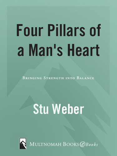 Four Pillars Of A Mans Heart Bringing Strength Into Balance Stu Weber