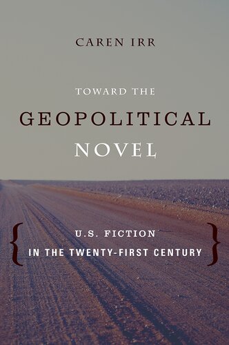 Toward The Geopolitical Novel Us Fiction In The Twentyfirst Century Caren Irr