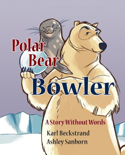 Polar Bear Bowler A Story Without Words Karl Beckstrand
