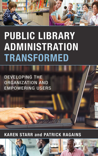 Public Library Administration Transformed Karen Starr Patrick Ragains