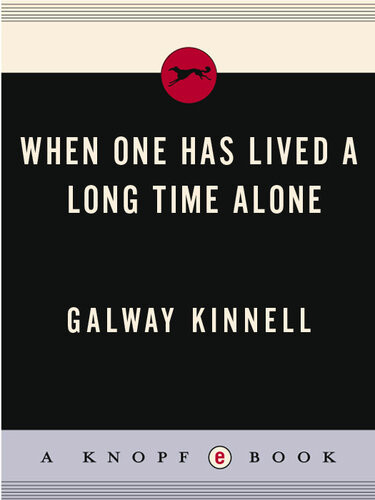 When One Has Lived A Long Time Alone Galway Kinnell