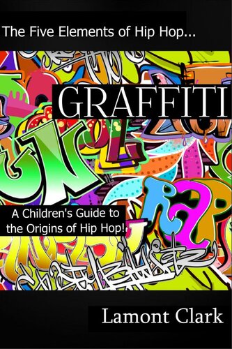 Graffiti A Childrens Guide To The Origins Of Hip Hop Lamont Clark