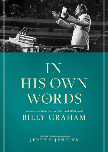 In His Own Words Inspirational Reflections On The Life And Wisdom Of Billy Graham Jerry Jenkins