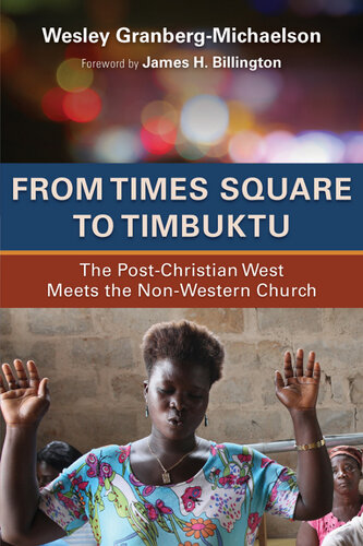 From Times Square To Timbuktu The Postchristian West Meets The Nonwestern Church Wesley Granbergmichaelson
