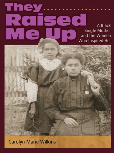 They Raised Me Up A Black Single Mother And The Women Who Inspired Her Carolyn Marie Wilkins