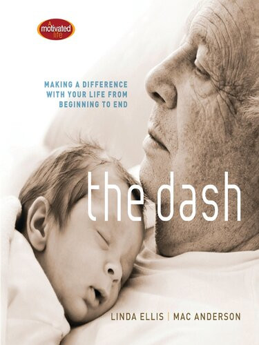 The Dash Making A Difference With Your Life From Beginning To End Linda Ellis