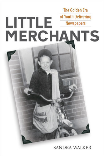 Little Merchants The Golden Era Of Youth Delivering Newspapers Sandra Walker