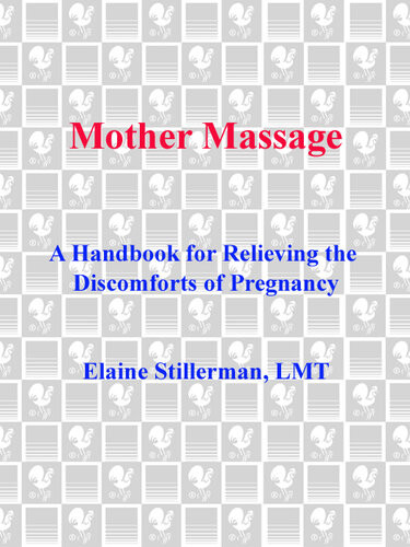Mother Massage A Handbook For Relieving The Discomforts Of Pregnancy Elaine Stillerman