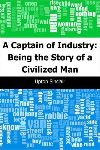 A Captain Of Industry Being The Story Of A Civilized Man Upton Sinclair