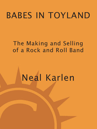 Babes In Toyland The Making And Selling Of A Rock And Roll Band Neal Karlen