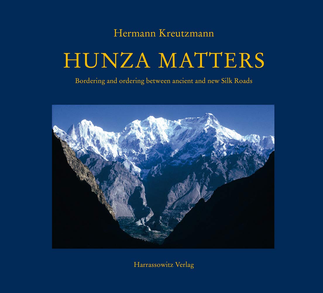 Hunza Matters Bordering And Ordering Between Ancient And New Silk Roads 1st Edition Hermann Kreutzmann