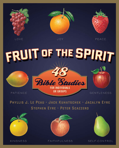 Fruit Of The Spirit 48 Bible Studies For Individuals Or Groups Phyllis J Lepeau Jack Kuhatschek Jacalyn Eyre Stephen Eyre Peter Scazzero