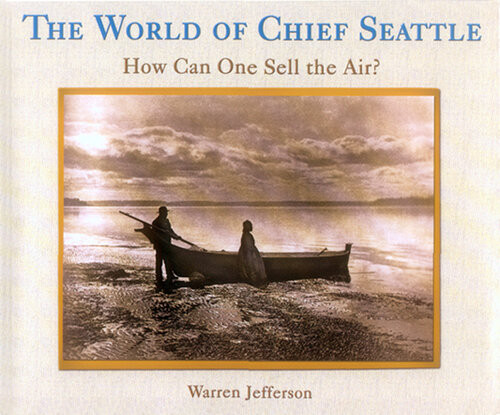 The World Of Chief Seattle How Can One Sell The Air Warren Jefferson