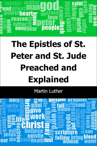 The Epistles Of St Peter And St Jude Preached And Explained Martin Luther