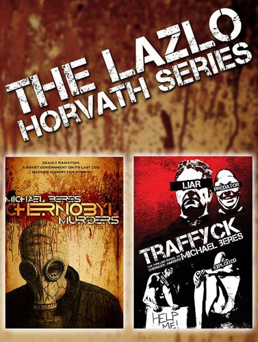 The Lazlo Horvath Series Chernobyl Murders Traffyck Michael Beres