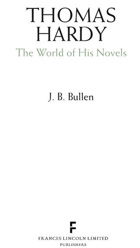 Thomas Hardy The World Of His Novels J B Bullen