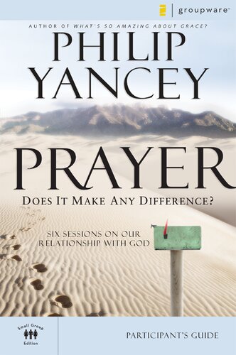 Prayer Participants Guide Six Sessions On Our Relationship With God Philip Yancey