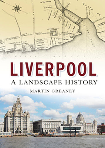 Liverpool A Landscape History A Landscape History Martin Greaney