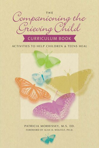 The Companioning The Grieving Child Curriculum Book Activities To Help Children And Teens Heal Patricia Morrissey