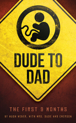 Dude To Dad The First 9 Months Hugh Weber Mrs Dude