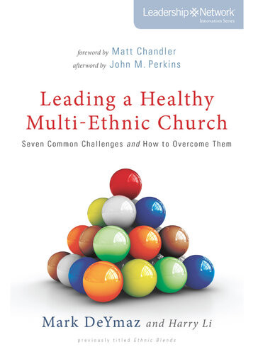 Leading A Healthy Multiethnic Church Seven Common Challenges And How To Overcome Them Mark Deymaz Harry Li