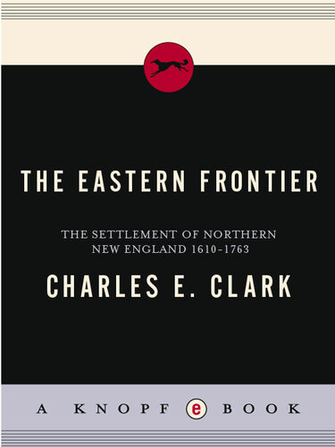 The Eastern Frontier Settlement Of Northern New England 16101763 Charles E Clark