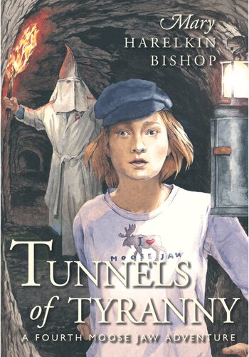 Tunnels Of Tyranny A Fourth Moose Jaw Adventure Mary Harelkin Bishop