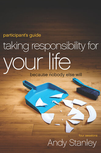 Taking Responsibility For Your Life Participants Guide Because Nobody Else Will Andy Stanley