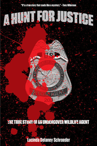 Hunt For Justice The True Story Of An Undercover Wildlife Agent Lucinda Schroeder