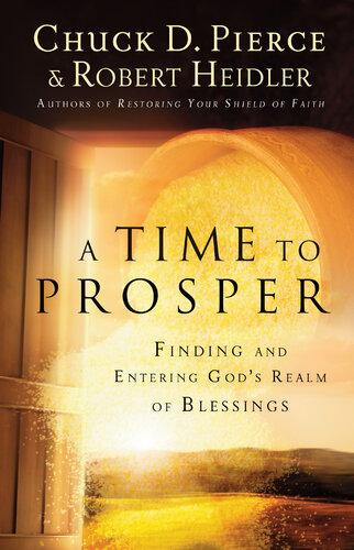 A Time To Prosper Finding And Entering Gods Realm Of Blessings Chuck D Pierce Robert Heidler