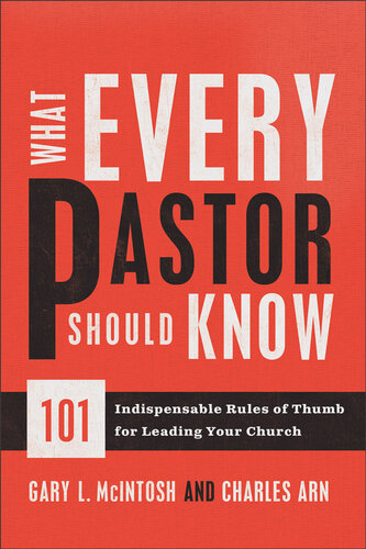 What Every Pastor Should Know 101 Indispensable Rules Of Thumb For Leading Your Church Gary L Mcintosh Charles Arn