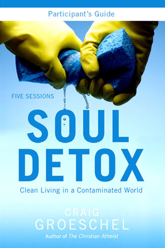 Soul Detox Participants Guide Clean Living In A Contaminated World Craig Groeschel
