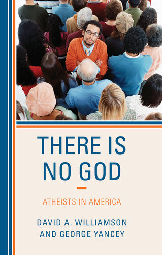 There Is No God Atheists In America David A Williamson George Yancey