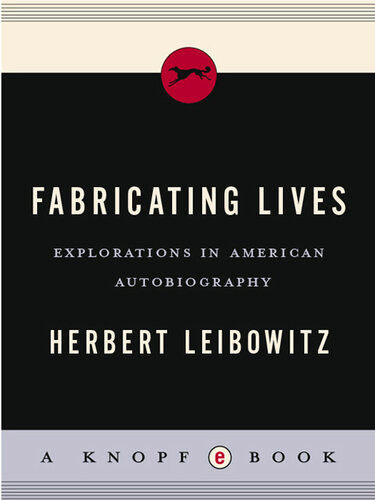 Fabricating Lives Explorations In American Autobiography Herbert Leibowitz