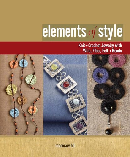 Elements Of Style Creating Jewelry With Wire Fiber Felt And Beads Rosemary Hill