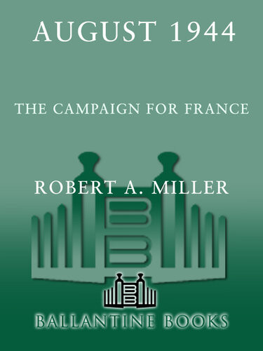 August 1944 The Campaign For France Robert A Miller