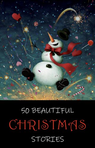 50 Beautiful Christmas Stories Oscar Wilde Hans Christian Andersen Charles Dickens Lucy Maud Montgomery Leo Tolstoy Fyodor Dostoevsky The Brothers Grimm L Frank Baum Beatrix Potter Henry Van Dyke