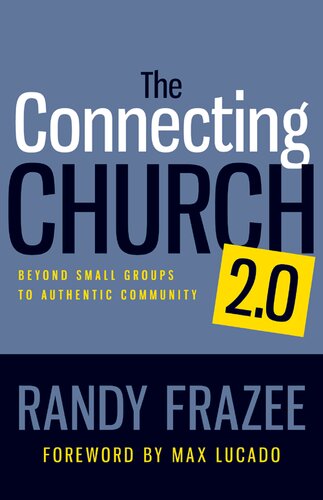 The Connecting Church 20 Beyond Small Groups To Authentic Community Randy Frazee