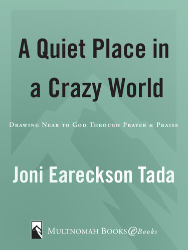 A Quiet Place In A Crazy World Drawing Near To God Through Prayer And Praise Joni Eareckson Tada