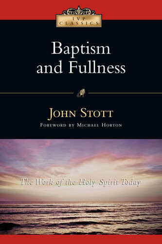Baptism And Fullness The Work Of The Holy Spirit Today John Stott