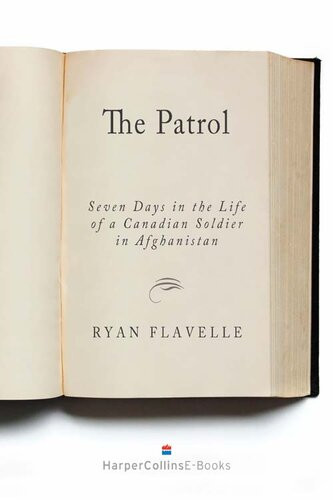 The Patrol 7 Days In The Life Of A Canadian Soldier In Afghanistan Ryan Flavelle