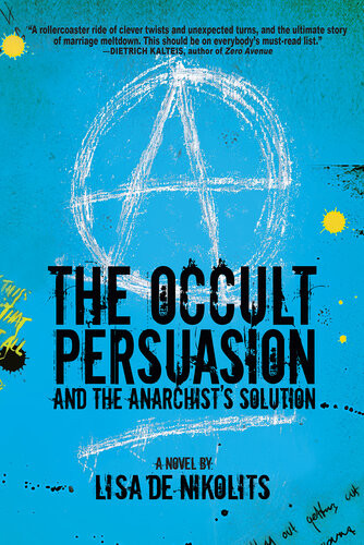 The Occult Persuasion And The Anarchists Solution Lisa De Nikolits