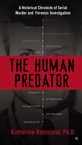 The Human Predator A Historical Chronicle Of Serial Murder And Forensic Investigation 1st Edition Katherine Ramsland