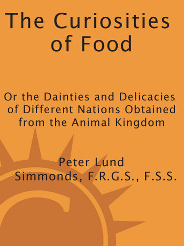 The Curiosities Of Food Or The Dainties And Delicacies Of Different Nations Obtained From The Animal Kingdom Peter Lund Simmonds Pl Simmonds