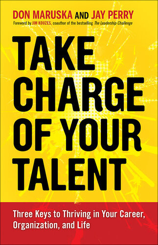 Take Charge Of Your Talent Three Keys To Thriving In Your Career Organization And Life 1st Edition Don Maruska Jay Perry