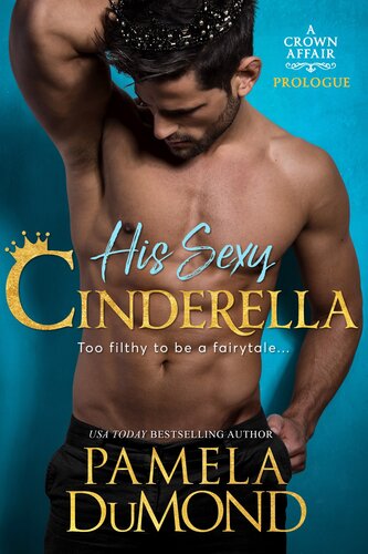 His Sexy Cinderella A Crown Affair Prologue Pamela Dumond