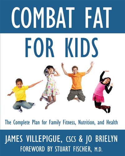 Combat Fat For Kids The Complete Plan For Family Fitness Nutrition And Health James Villepigue Jo Brielyn